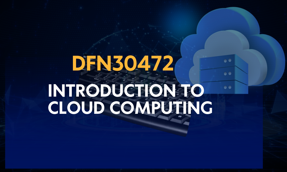 DFN30472 INTRODUCTION TO CLOUD COMPUTING